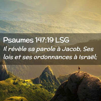 Picture 02 - Psaumes 147:19 LSG - Il révèle sa parole à Jacob, Ses lois et ses - Bible Verse Picture