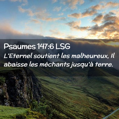 Picture 02 - Psaumes 147:6 LSG - L'Eternel soutient les malheureux, Il abaisse les - Bible Verse Picture