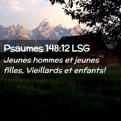Picture 02 - Psaumes 148:12 LSG - Jeunes hommes et jeunes filles, Vieillards et - Bible Verse Picture