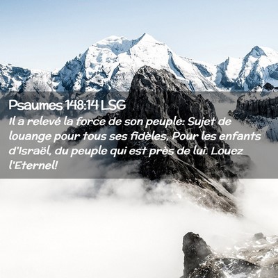 Picture 02 - Psaumes 148:14 LSG - Il a relevé la force de son peuple: Sujet de - Bible Verse Picture