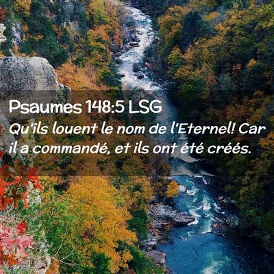 Picture 02 - Psaumes 148:5 LSG - Qu'ils louent le nom de l'Eternel! Car il a - Bible Verse Picture