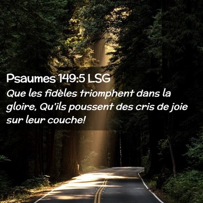 Picture 02 - Psaumes 149:5 LSG - Que les fidèles triomphent dans la gloire, - Bible Verse Picture