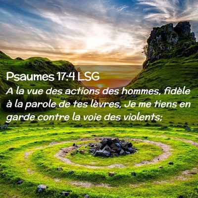 Picture 02 - Psaumes 17:4 LSG - A la vue des actions des hommes, fidèle à la - Bible Verse Picture