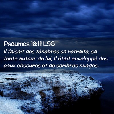 Picture 02 - Psaumes 18:11 LSG - Il faisait des ténèbres sa retraite, sa tente - Bible Verse Picture