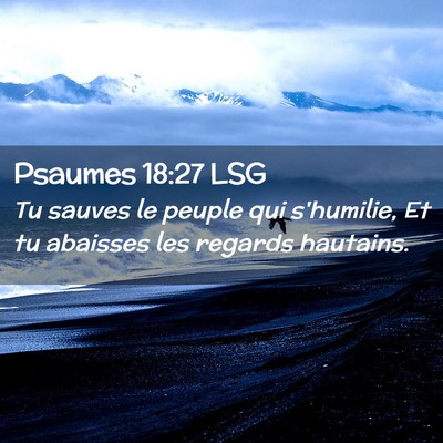 Picture 02 - Psaumes 18:27 LSG - Tu sauves le peuple qui s'humilie, Et tu abaisses - Bible Verse Picture
