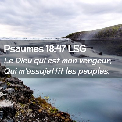 Picture 02 - Psaumes 18:47 LSG - Le Dieu qui est mon vengeur, Qui m'assujettit les - Bible Verse Picture