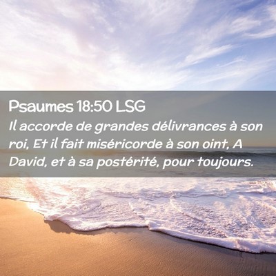 Picture 02 - Psaumes 18:50 LSG - Il accorde de grandes délivrances à son roi, Et - Bible Verse Picture