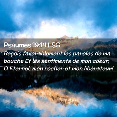 Picture 02 - Psaumes 19:14 LSG - Reçois favorablement les paroles de ma bouche Et - Bible Verse Picture