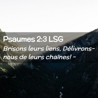 Picture 02 - Psaumes 2:3 LSG - Brisons leurs liens, Délivrons-nous de leurs - Bible Verse Picture