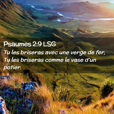 Picture 02 - Psaumes 2:9 LSG - Tu les briseras avec une verge de fer, Tu les - Bible Verse Picture