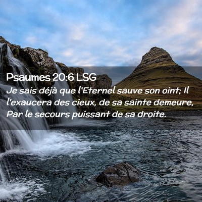 Picture 02 - Psaumes 20:6 LSG - Je sais déjà que l'Eternel sauve son oint; Il - Bible Verse Picture