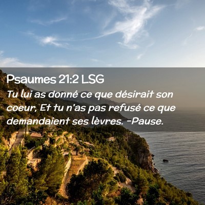 Picture 02 - Psaumes 21:2 LSG - Tu lui as donné ce que désirait son coeur, Et - Bible Verse Picture