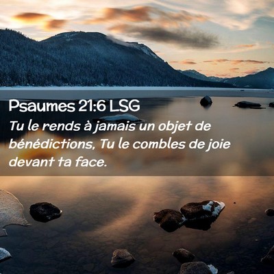 Picture 02 - Psaumes 21:6 LSG - Tu le rends à jamais un objet de bénédictions, - Bible Verse Picture
