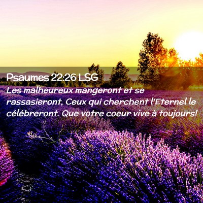 Picture 02 - Psaumes 22:26 LSG - Les malheureux mangeront et se rassasieront, Ceux - Bible Verse Picture