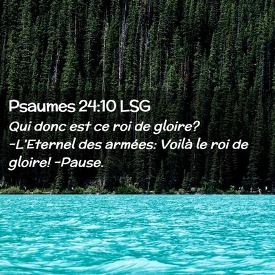 Picture 02 - Psaumes 24:10 LSG - Qui donc est ce roi de gloire? -L'Eternel des - Bible Verse Picture