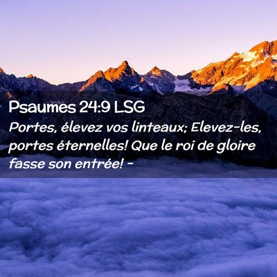 Picture 02 - Psaumes 24:9 LSG - Portes, élevez vos linteaux; Elevez-les, portes - Bible Verse Picture