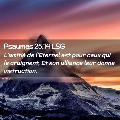 Picture 02 - Psaumes 25:14 LSG - L'amitié de l'Eternel est pour ceux qui le - Bible Verse Picture