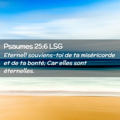 Picture 02 - Psaumes 25:6 LSG - Eternel! souviens-toi de ta miséricorde et de ta - Bible Verse Picture