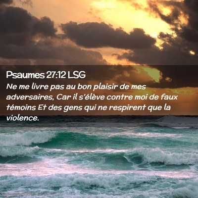Picture 02 - Psaumes 27:12 LSG - Ne me livre pas au bon plaisir de mes - Bible Verse Picture