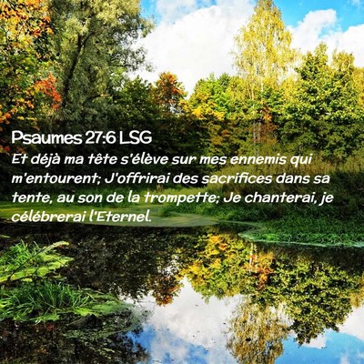 Picture 02 - Psaumes 27:6 LSG - Et déjà ma tête s'élève sur mes ennemis qui - Bible Verse Picture
