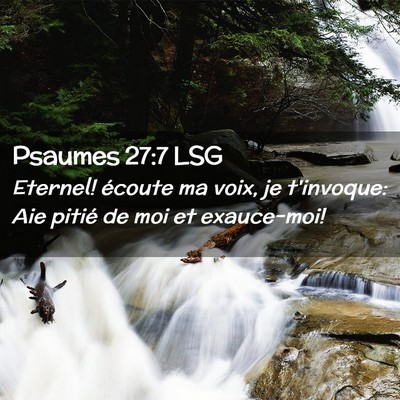 Picture 02 - Psaumes 27:7 LSG - Eternel! écoute ma voix, je t'invoque: Aie - Bible Verse Picture