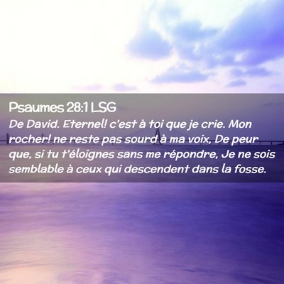 Picture 02 - Psaumes 28:1 LSG - De David. Eternel! c'est à toi que je crie. Mon - Bible Verse Picture