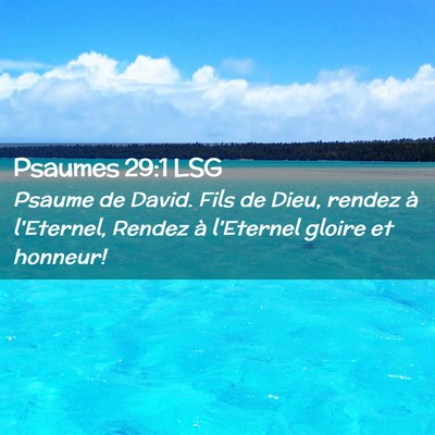 Picture 02 - Psaumes 29:1 LSG - Psaume de David. Fils de Dieu, rendez à - Bible Verse Picture