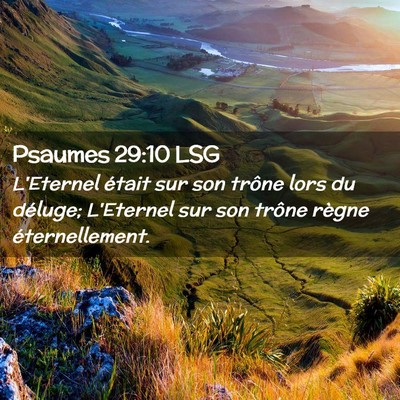 Picture 02 - Psaumes 29:10 LSG - L'Eternel était sur son trône lors du déluge; - Bible Verse Picture