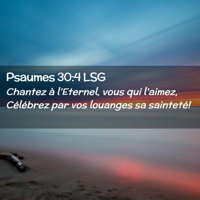 Picture 02 - Psaumes 30:4 LSG - Chantez à l'Eternel, vous qui l'aimez, - Bible Verse Picture