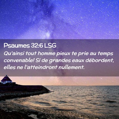 Picture 02 - Psaumes 32:6 LSG - Qu'ainsi tout homme pieux te prie au temps - Bible Verse Picture
