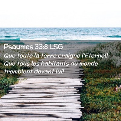Picture 02 - Psaumes 33:8 LSG - Que toute la terre craigne l'Eternel! Que tous - Bible Verse Picture