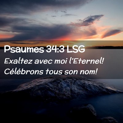 Picture 02 - Psaumes 34:3 LSG - Exaltez avec moi l'Eternel! Célébrons tous son - Bible Verse Picture