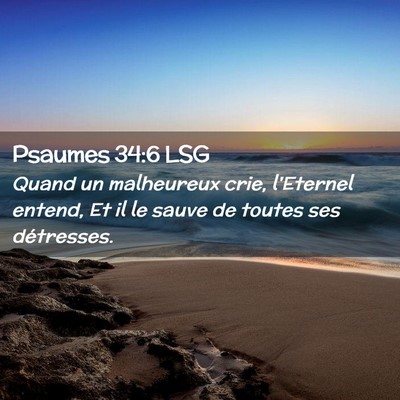 Picture 02 - Psaumes 34:6 LSG - Quand un malheureux crie, l'Eternel entend, Et il - Bible Verse Picture