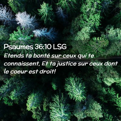 Picture 02 - Psaumes 36:10 LSG - Etends ta bonté sur ceux qui te connaissent, Et - Bible Verse Picture