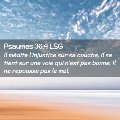 Picture 02 - Psaumes 36:4 LSG - Il médite l'injustice sur sa couche, Il se tient - Bible Verse Picture