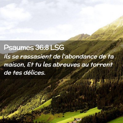 Picture 02 - Psaumes 36:8 LSG - Ils se rassasient de l'abondance de ta maison, Et - Bible Verse Picture