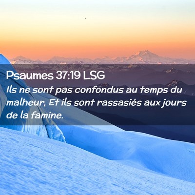 Picture 02 - Psaumes 37:19 LSG - Ils ne sont pas confondus au temps du malheur, Et - Bible Verse Picture