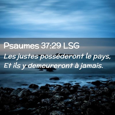 Picture 02 - Psaumes 37:29 LSG - Les justes posséderont le pays, Et ils y - Bible Verse Picture