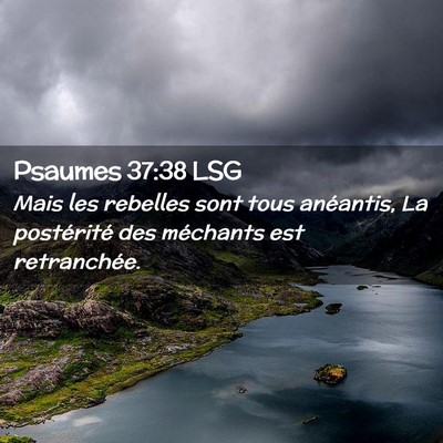 Picture 02 - Psaumes 37:38 LSG - Mais les rebelles sont tous anéantis, La - Bible Verse Picture