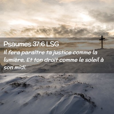 Picture 02 - Psaumes 37:6 LSG - Il fera paraître ta justice comme la lumière, - Bible Verse Picture