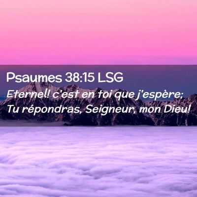 Picture 02 - Psaumes 38:15 LSG - Eternel! c'est en toi que j'espère; Tu - Bible Verse Picture