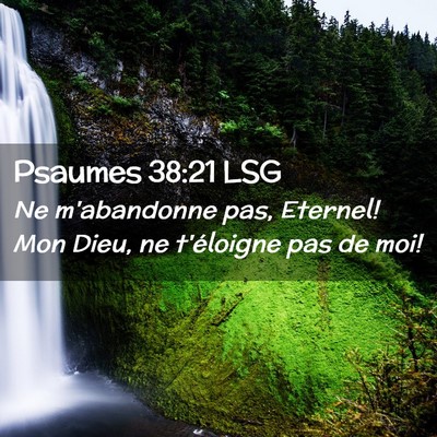 Picture 02 - Psaumes 38:21 LSG - Ne m'abandonne pas, Eternel! Mon Dieu, ne - Bible Verse Picture