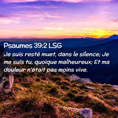 Picture 02 - Psaumes 39:2 LSG - Je suis resté muet, dans le silence; Je me suis - Bible Verse Picture