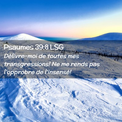 Picture 02 - Psaumes 39:8 LSG - Délivre-moi de toutes mes transgressions! Ne me - Bible Verse Picture