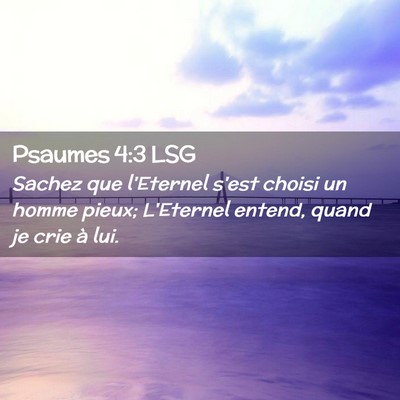 Picture 02 - Psaumes 4:3 LSG - Sachez que l'Eternel s'est choisi un homme pieux; - Bible Verse Picture