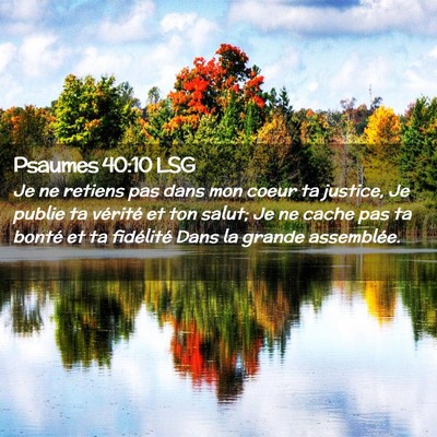 Picture 02 - Psaumes 40:10 LSG - Je ne retiens pas dans mon coeur ta justice, Je - Bible Verse Picture
