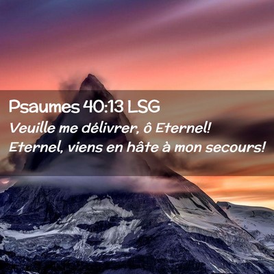 Picture 02 - Psaumes 40:13 LSG - Veuille me délivrer, ô Eternel! Eternel, viens - Bible Verse Picture