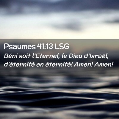 Picture 02 - Psaumes 41:13 LSG - Béni soit l'Eternel, le Dieu d'Israël, - Bible Verse Picture