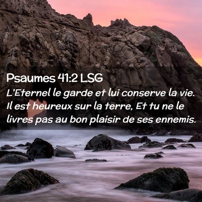 Picture 02 - Psaumes 41:2 LSG - L'Eternel le garde et lui conserve la vie. Il est - Bible Verse Picture