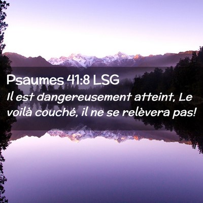 Picture 02 - Psaumes 41:8 LSG - Il est dangereusement atteint, Le voilà couché, - Bible Verse Picture